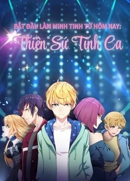 Xem Phim Bắt Đầu Làm Minh Tinh Từ Hôm Nay: Thiên Sứ Tình Ca Vietsub HD Online