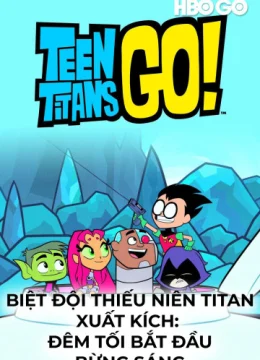 Xem Phim Biệt Đội Thiếu Niên Titan Xuất Kích: Đêm Tối Bắt Đầu Bừng Sáng (Phần 1) Vietsub HD Online