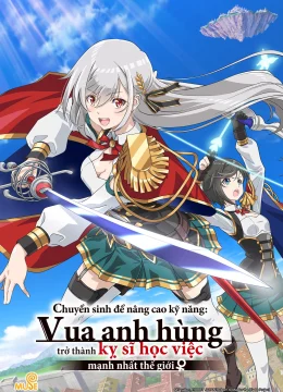 Xem Phim Chuyển sinh để nâng cao kỹ năng: Vua anh hùng trở thành kỵ sĩ học việc mạnh nhất thế giới Vietsub HD Online