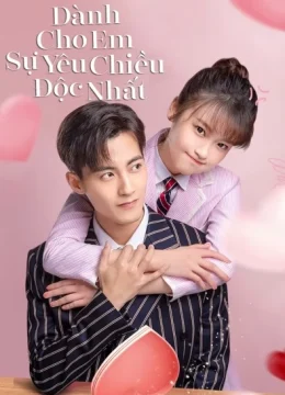 Xem Phim Dành Cho Em Sự Yêu Chiều Độc Nhất (Phần 1) Vietsub HD Online