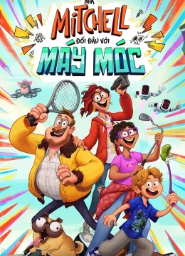 Gia Đình Mitchells: Hành Trình Kết Nối (Nhà Mitchell Đối Đầu Với Máy Móc)