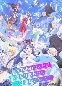 Huyền Thoại VTuber: Tôi Trở Nên Nổi Tiếng Sau Lần Quên Tắt Live Stream