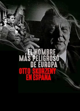 Xem Phim Kẻ nguy hiểm nhất Châu Âu: Otto Skorzeny ở Tây Ban Nha Vietsub HD Online