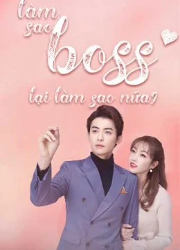 Xem Phim Làm Sao, Boss Lại Làm Sao Nữa? Vietsub HD Online