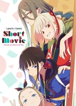 Lycoris Recoil: Friends Are Thieves of Time.