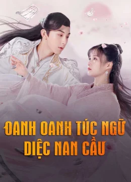 Xem Phim Oanh Oanh Túc Ngữ Diệc Nam Cầu Vietsub HD Online