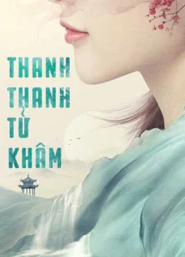 Xem Phim Thanh Thanh Tử Khâm Vietsub HD Online