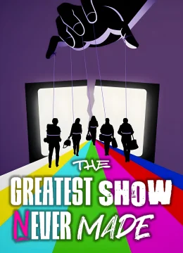 Xem Phim The Greatest Show Never Made Vietsub HD Online
