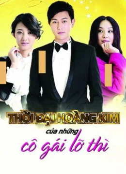 Xem Phim Thời Đại Hoàng Kim Của Những Cô Gái Lỡ Thì Vietsub HD Online