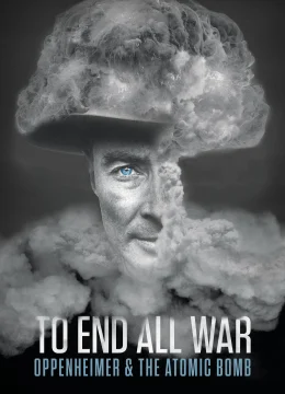 Xem Phim To End All War: Oppenheimer & the Atomic Bomb Vietsub HD Online