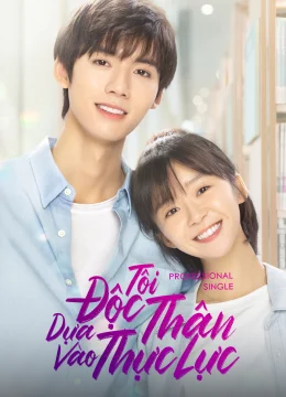 Tôi Độc Thân Dựa Vào Thực Lực