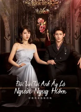 Xem Phim Với Tôi Anh Là Người Nguy Hiểm Vietsub HD Online