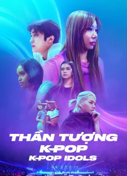 Xem Phim Thần Tượng K-Pop – K-pop Idols Vietsub HD Online